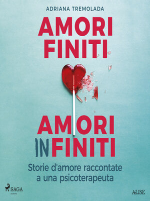 cover image of Amori finiti, amori infiniti. Storie d'amore raccontate a una psicoterapeuta